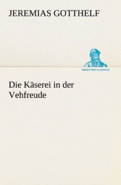 Die Käserei in der Vehfreude - Gotthelf, Jeremias