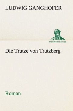 Die Trutze von Trutzberg - Ganghofer, Ludwig