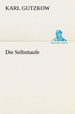 Die Selbsttaufe - Gutzkow, Karl