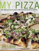 My Pizza: The Easy No-Knead Way to Make Spectacular Pizza at Home: A Cookbook