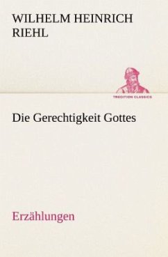 Die Gerechtigkeit Gottes - Erzählungen - Riehl, Wilhelm H.