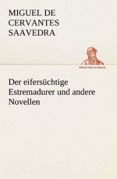 Der eifersüchtige Estremadurer und andere Novellen - Cervantes Saavedra, Miguel de