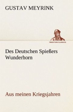 Des Deutschen Spießers Wunderhorn - Meyrink, Gustav