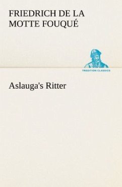 Aslauga's Ritter - Fouqué, Friedrich de la Motte