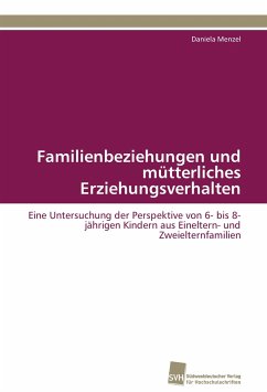 Familienbeziehungen und mütterliches Erziehungsverhalten - Menzel, Daniela