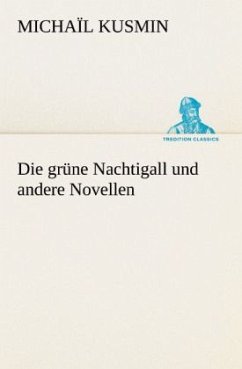 Die grüne Nachtigall und andere Novellen - Kusmin, Michaïl