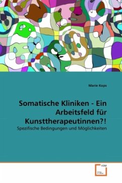 Somatische Kliniken - Ein Arbeitsfeld für Kunsttherapeutinnen?! - Kops, Marie