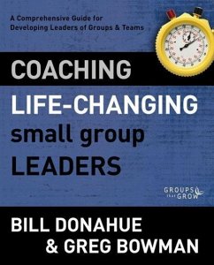 Coaching Life-Changing Small Group Leaders - Donahue, Bill; Bowman, Greg