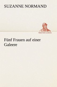 Fünf Frauen auf einer Galeere - Normand, Suzanne