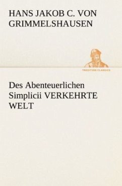 Des Abenteuerlichen Simplicii VERKEHRTE WELT - Grimmelshausen, Hans Jakob Christoph von