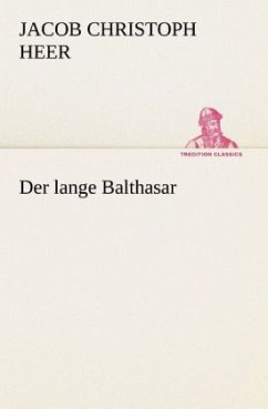 Der lange Balthasar - Heer, Jakob Chr.