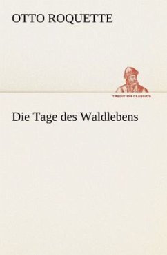 Die Tage des Waldlebens - Roquette, Otto