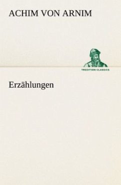 Erzählungen - Arnim, Achim von