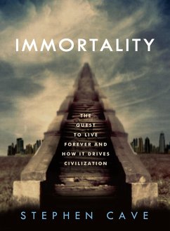 Immortality: The Quest to Live Forever and How It Drives Civilization - Cave, Stephen