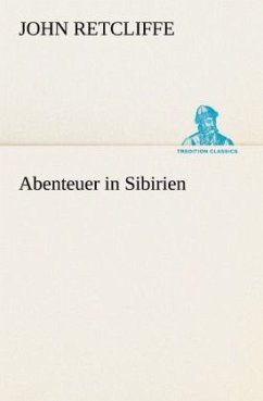 Abenteuer in Sibirien - Retcliffe, Sir John