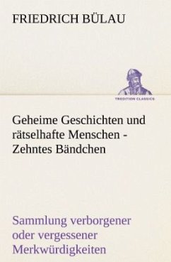 Geheime Geschichten und rätselhafte Menschen - Zehntes Bändchen - Bülau, Friedrich