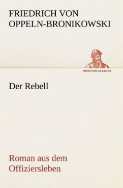 Der Rebell - Oppeln-Bronikowski, Friedrich von