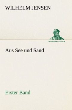 Aus See und Sand - Erster Band - Jensen, Wilhelm
