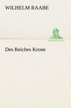 Des Reiches Krone - Raabe, Wilhelm