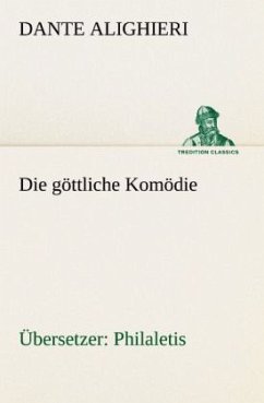 Die göttliche Komödie (Übersetzer: Philaletis) - Dante Alighieri