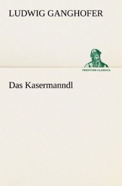 Das Kasermanndl - Ganghofer, Ludwig