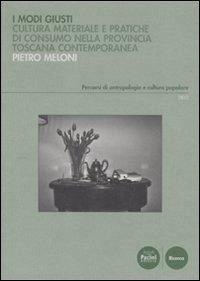 Cover Modi giusti. Cultura materiale e pratiche di consumo nella provincia toscana contemporanea