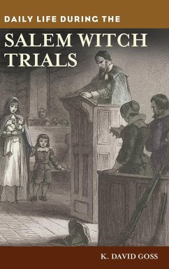 Daily Life During the Salem Witch Trials - Goss, K. David