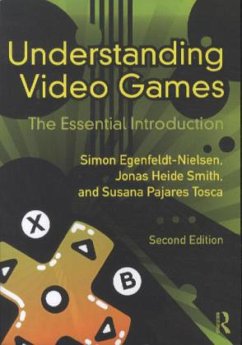 Understanding Video Games - Egenfeldt-Nielsen, Simon; Smith, Jonas H.; Tosca, Susana P.