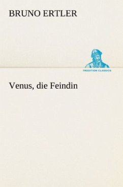 Venus, die Feindin - Ertler, Bruno