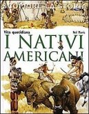 I nativi americani. Vita quotidiana. Scoprire la storia I nativi americani. Vita quotidiana. Scoprire la storia