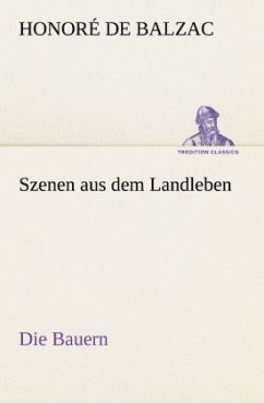 Szenen aus dem Landleben - Die Bauern - Balzac, Honoré de