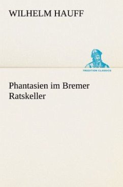 Phantasien im Bremer Ratskeller - Hauff, Wilhelm