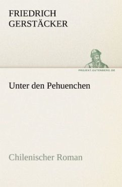 Unter den Pehuenchen - Gerstäcker, Friedrich