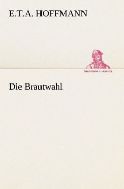 Die Brautwahl - Hoffmann, E. T. A.
