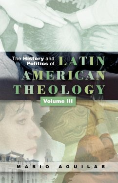The History and Politics of Latin American Theology, Volume 3 - Aguilar, Mario I.