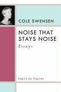 Noise That Stays Noise: Essays - Swensen, Cole