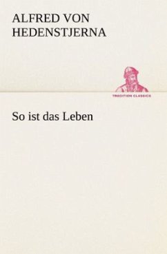 So ist das Leben - Hedenstjerna, Alfred von