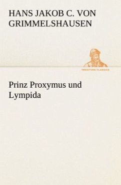 Prinz Proxymus und Lympida - Grimmelshausen, Hans Jakob Christoph von