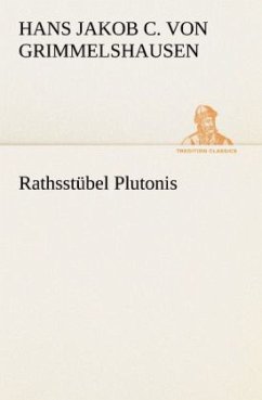 Rathsstübel Plutonis - Grimmelshausen, Hans Jakob Christoph von