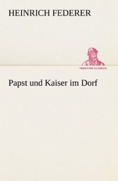 Papst und Kaiser im Dorf - Federer, Heinrich