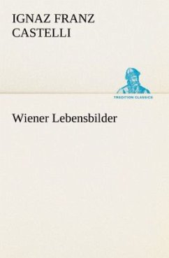 Wiener Lebensbilder - Castelli, Ignaz Fr.