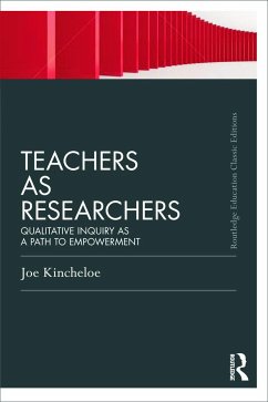 Teachers as Researchers (Classic Edition) - Kincheloe, Joe L