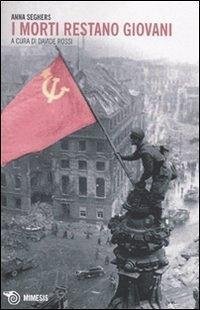 I morti restano giovani - Seghers, Anna
