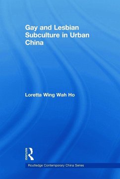 Gay and Lesbian Subculture in Urban China - Ho, Loretta Wing Wah