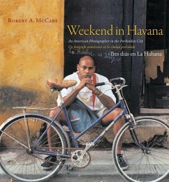Weekend in Havana: An American Photographer in the Forbidden City - McCabe, Robert A.