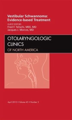 Vestibular Schwannoma: Evidence-based Treatment, An Issue of Otolaryngologic Clinics - Telischi, Fred F.;Morcos, Jacques