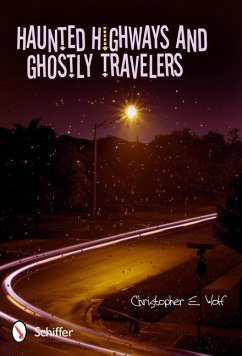 Haunted Highways and Ghostly Travelers - Wolf, Christopher E.