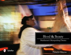 Blood & Beauty: Manhattan's Meatpacking District - Greene, Pamela