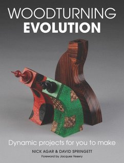 Woodturning Evolution: Dynamic Projects for You to Make - Agar, Nick; Springett, David