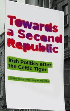 Towards a Second Republic: Irish Politics After the Celtic Tiger - Kirby, Peadar; Murphy, Mary P.